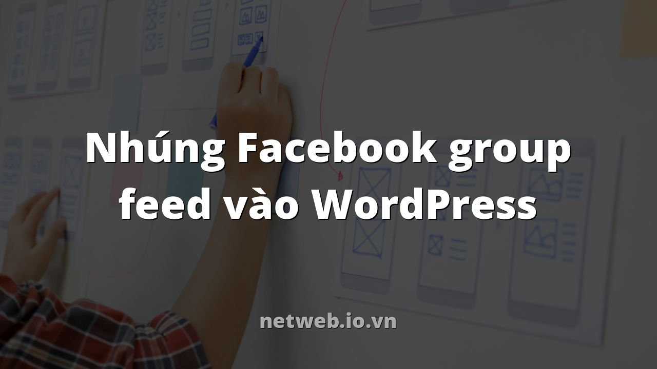 Nhúng Facebook group feed vào WordPress