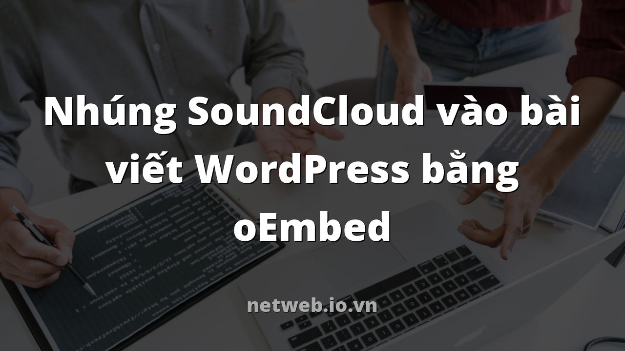 Nhúng SoundCloud vào bài viết WordPress bằng oEmbed