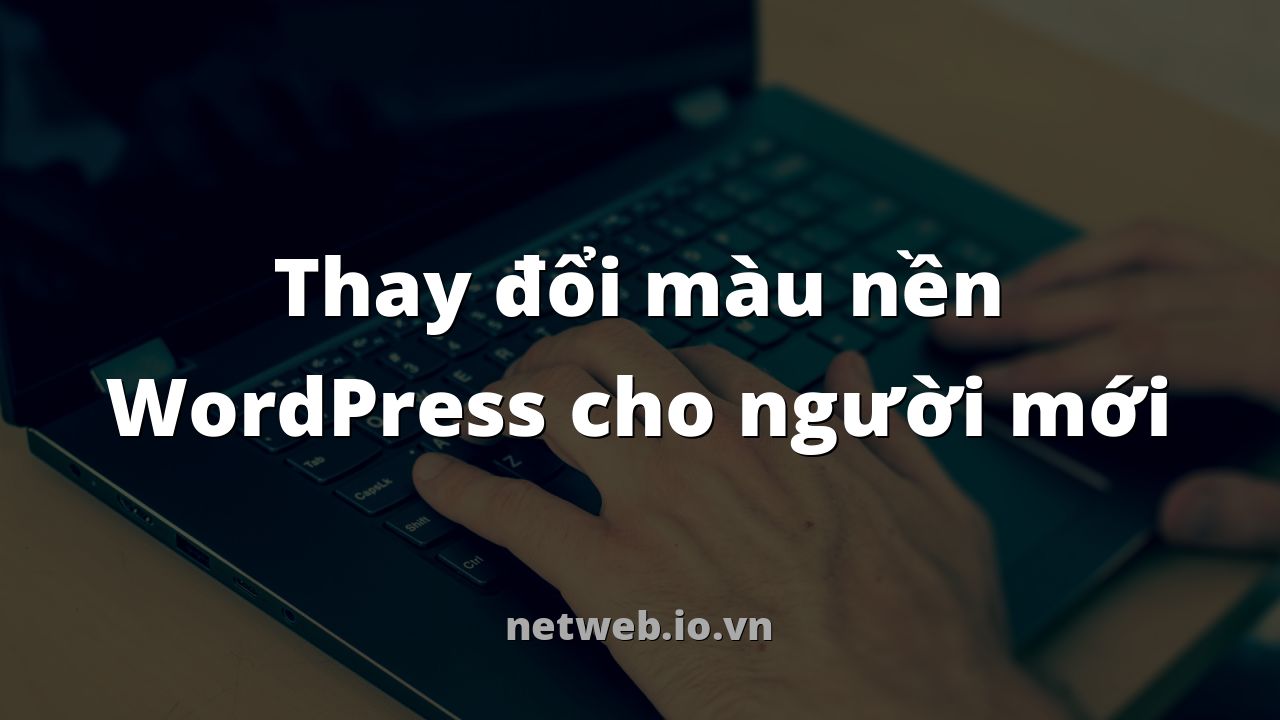 Thay đổi màu nền WordPress cho người mới