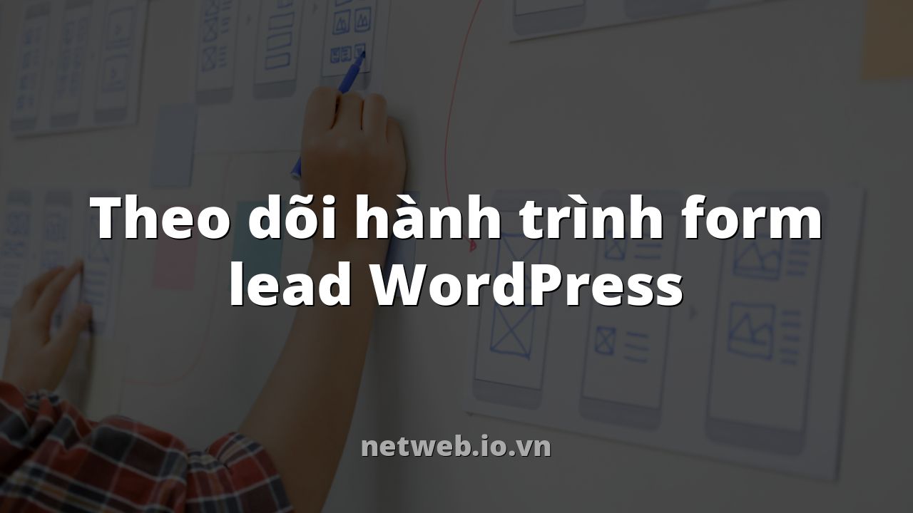 Theo dõi hành trình form lead WordPress
