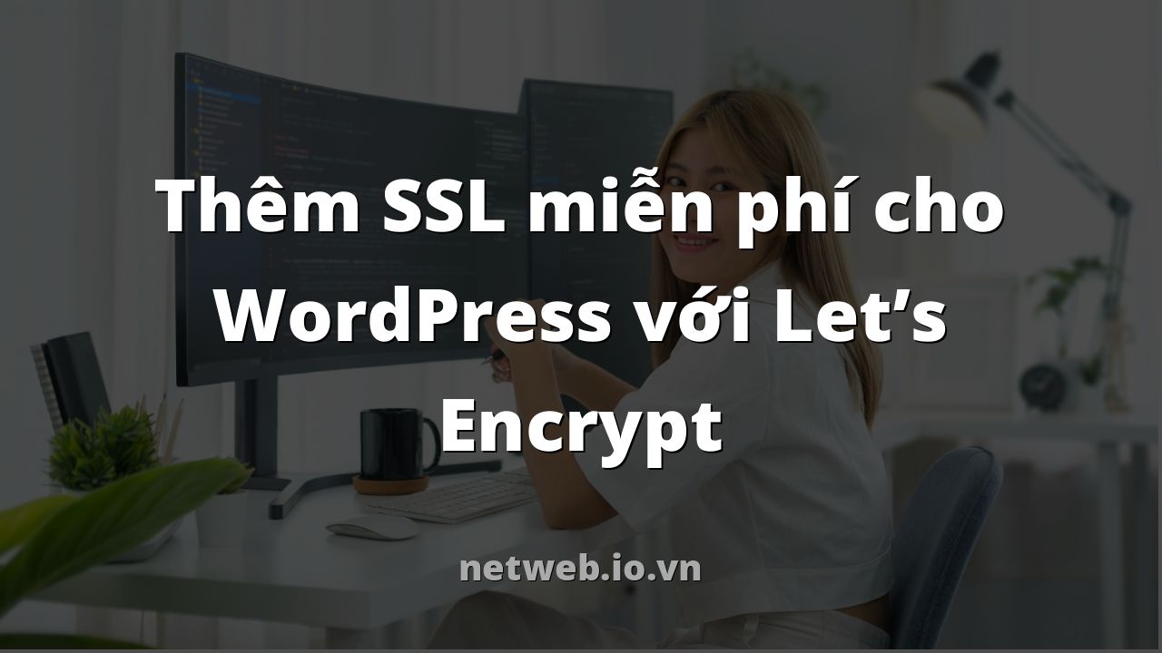 Thêm SSL miễn phí cho WordPress với Let’s Encrypt