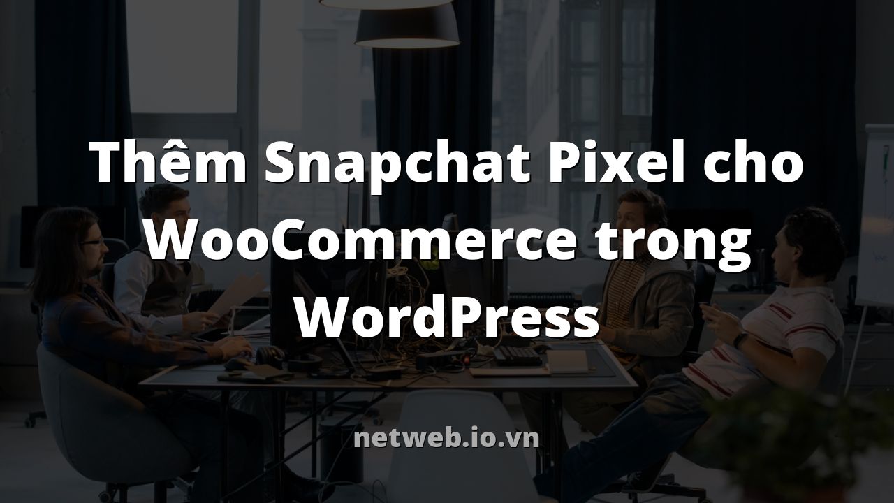 Thêm Snapchat Pixel cho WooCommerce trong WordPress