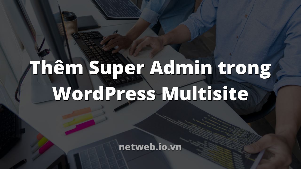 Thêm Super Admin trong WordPress Multisite