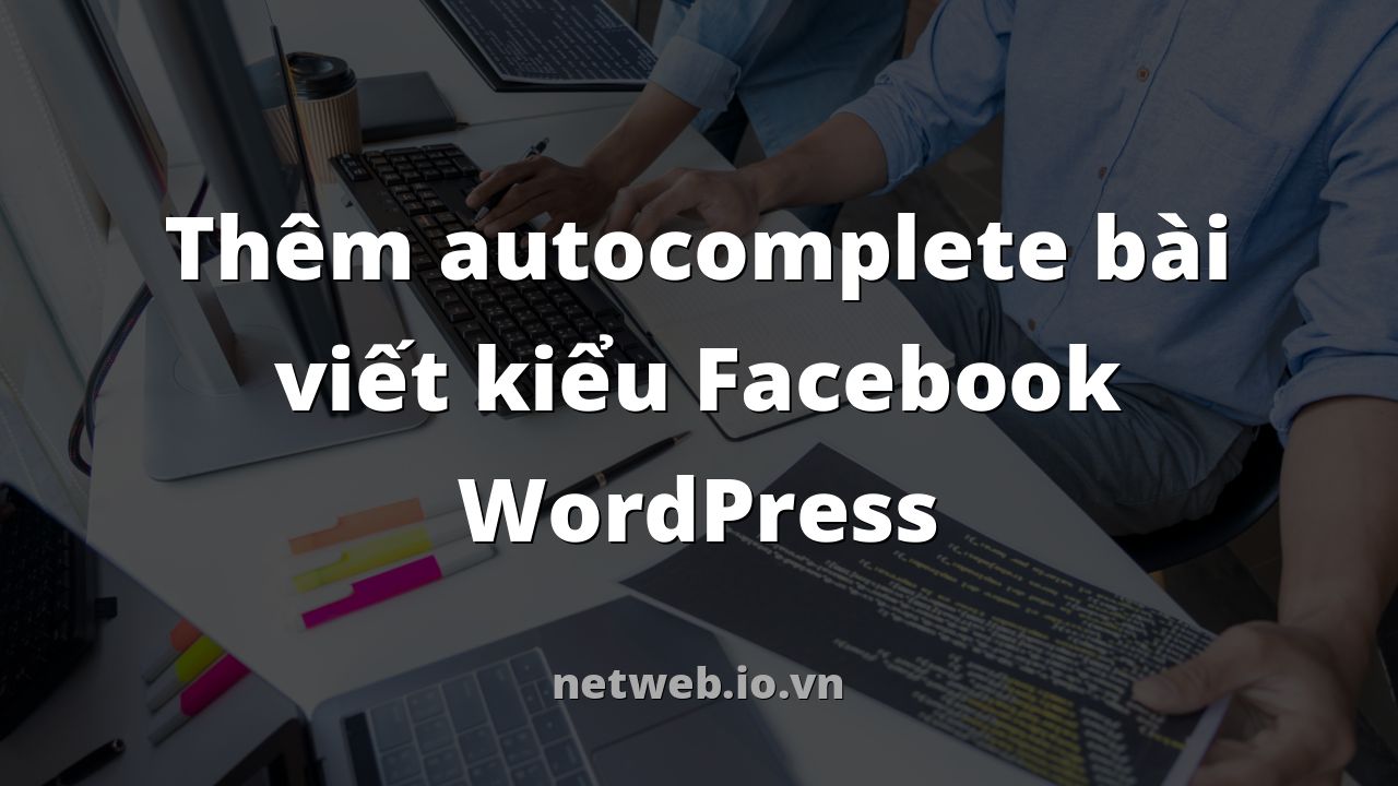 Thêm autocomplete bài viết kiểu Facebook WordPress