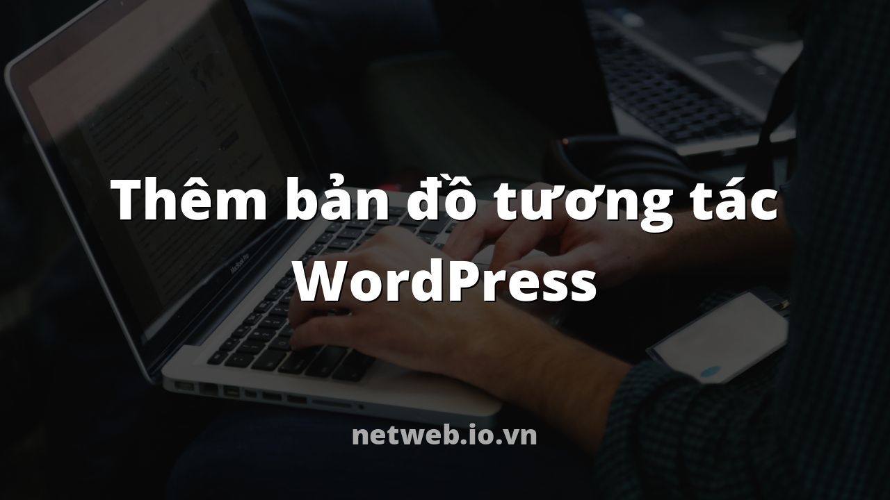 Thêm bản đồ tương tác WordPress