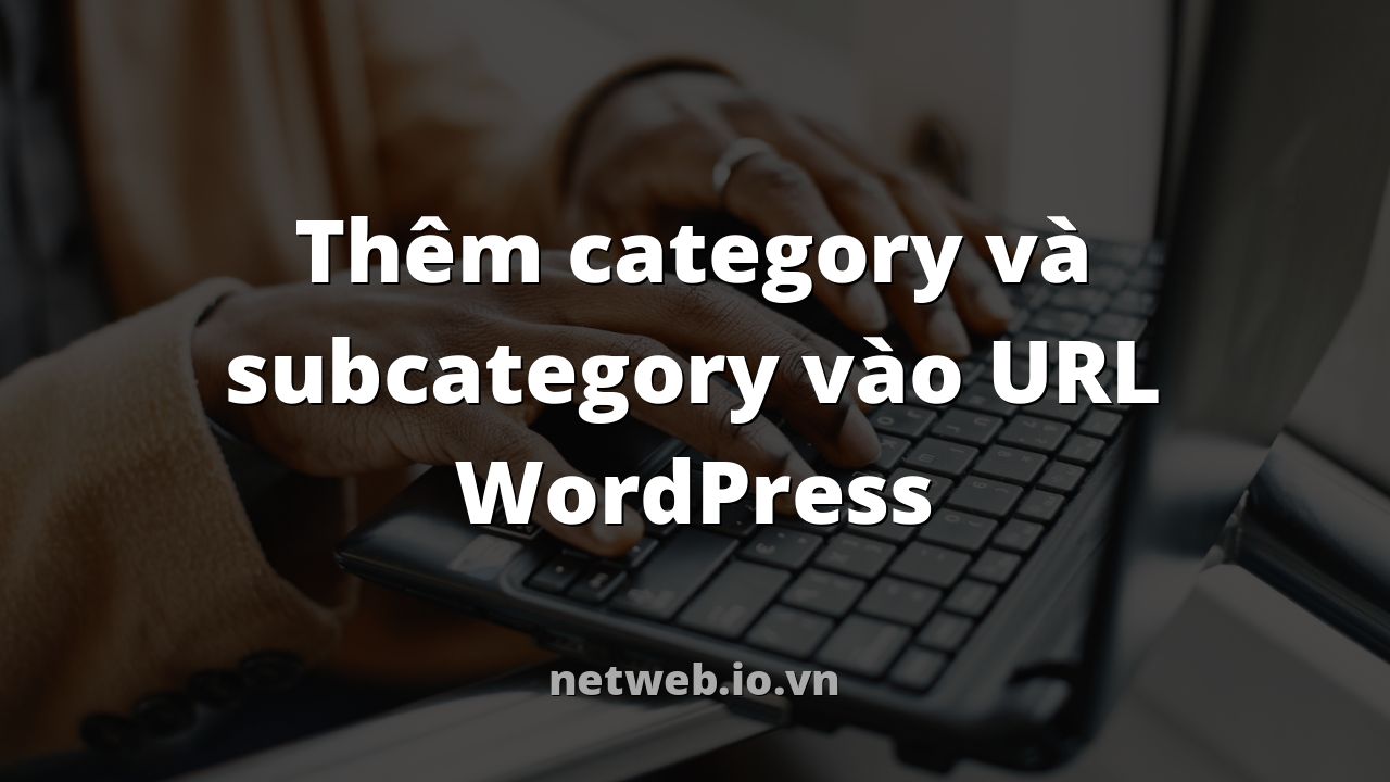 Thêm category và subcategory vào URL WordPress