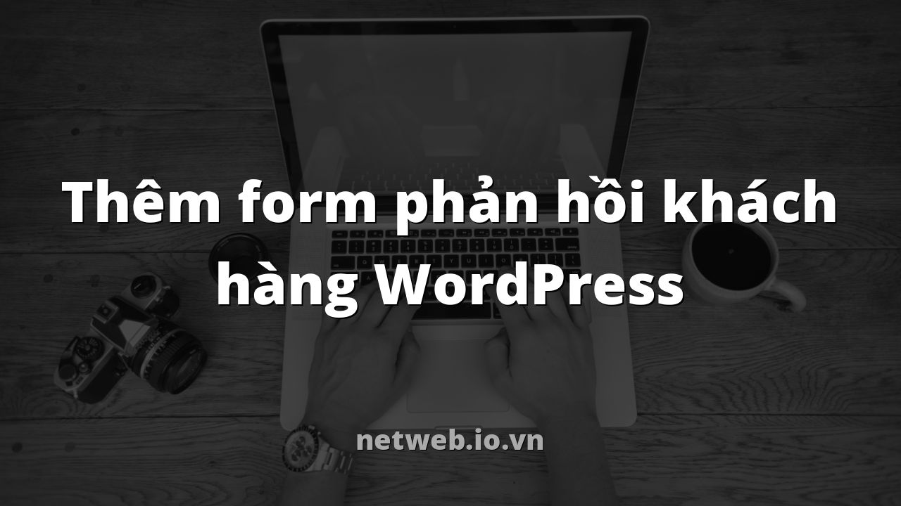 Thêm form phản hồi khách hàng WordPress