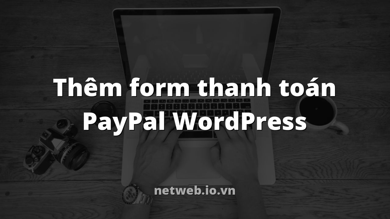 Thêm form thanh toán PayPal WordPress