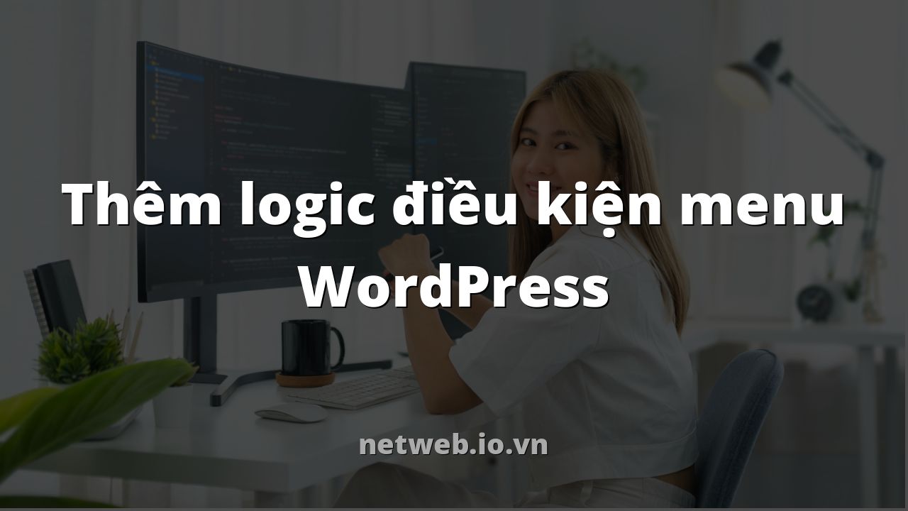 Thêm logic điều kiện menu WordPress