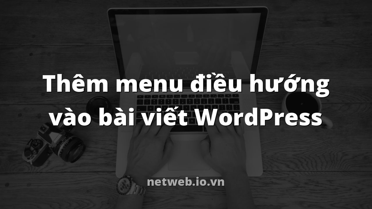 Thêm menu điều hướng vào bài viết WordPress