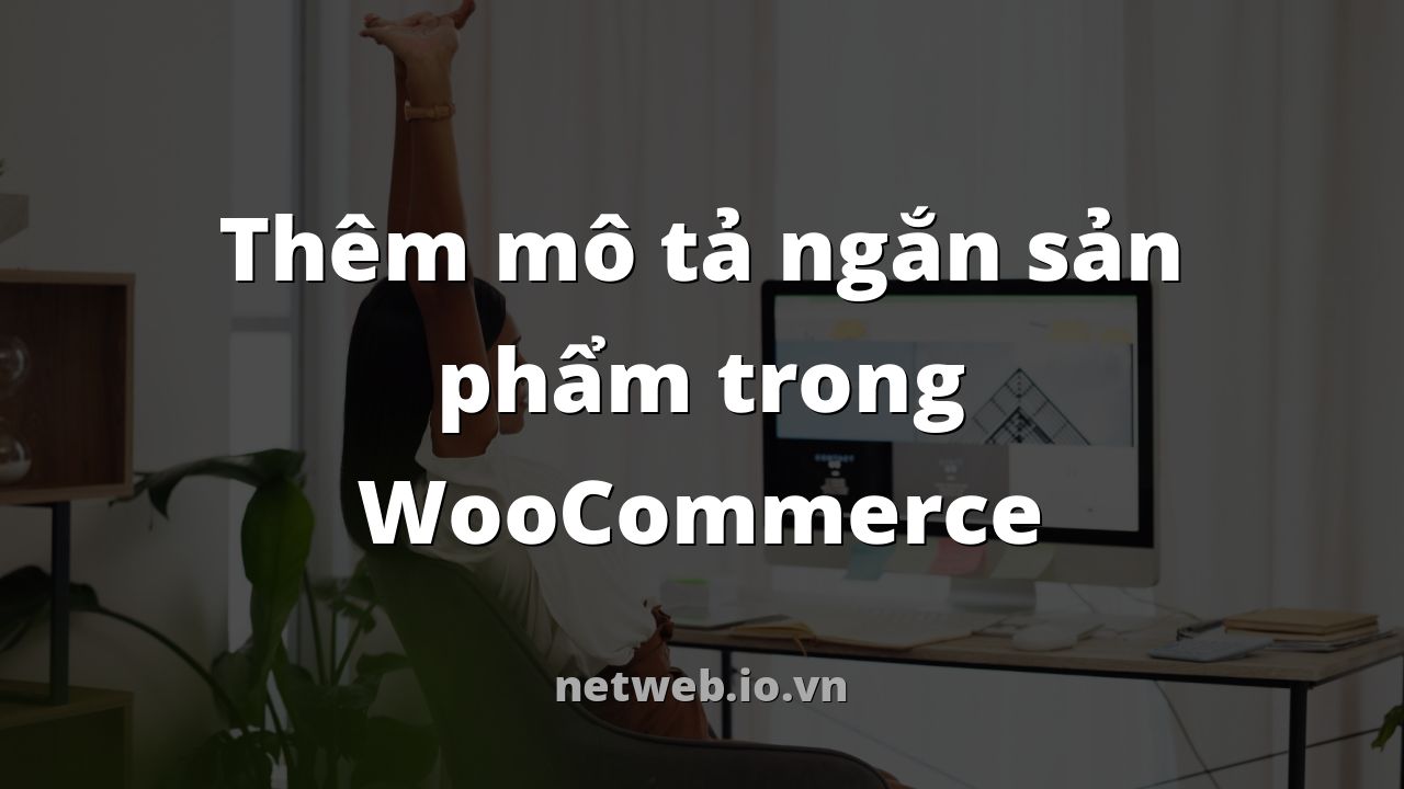 Thêm mô tả ngắn sản phẩm trong WooCommerce