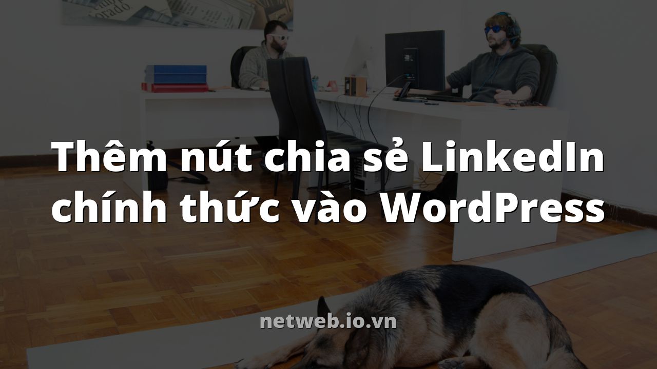 Thêm nút chia sẻ LinkedIn chính thức vào WordPress