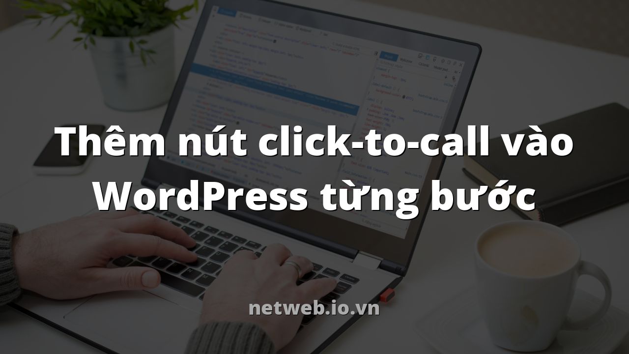 Thêm nút click-to-call vào WordPress từng bước