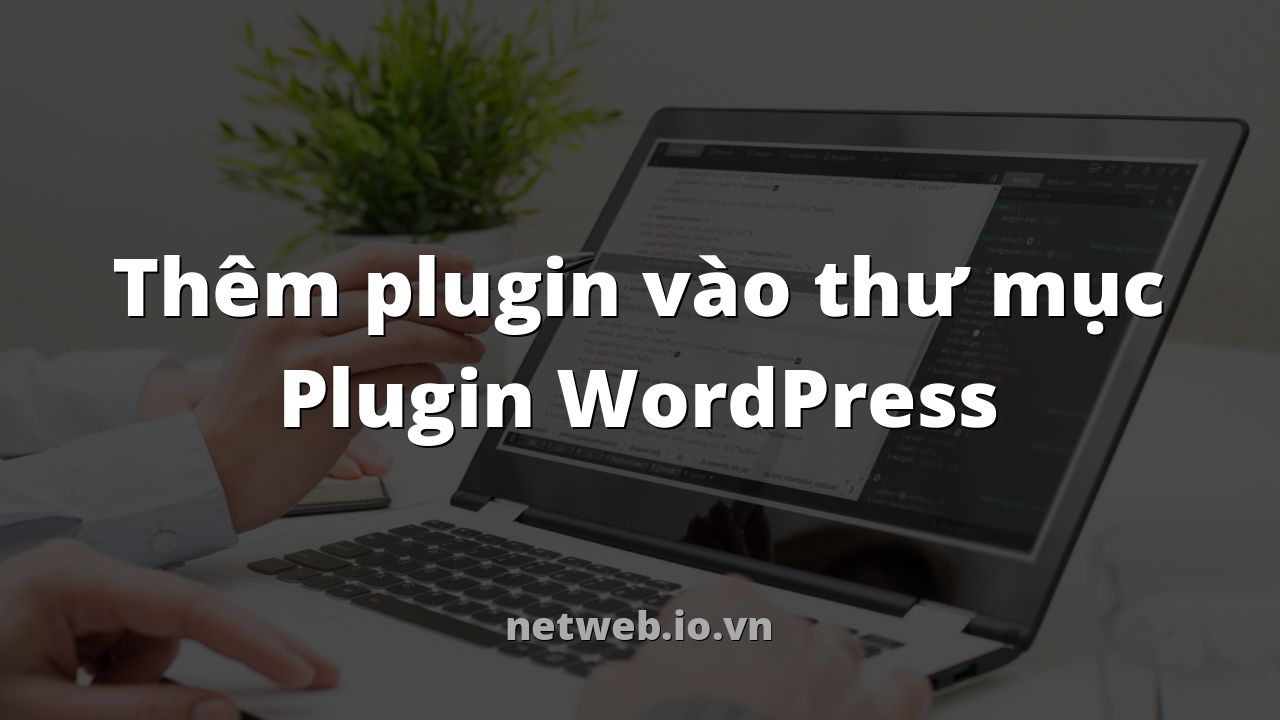 Thêm plugin vào thư mục Plugin WordPress