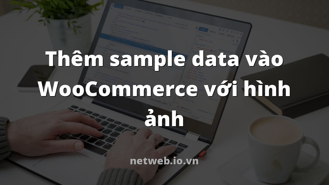 Thêm sample data vào WooCommerce với hình ảnh
