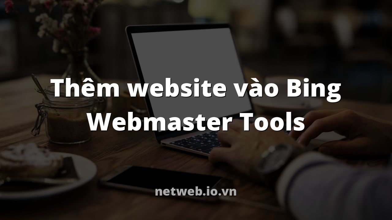 Thêm website vào Bing Webmaster Tools