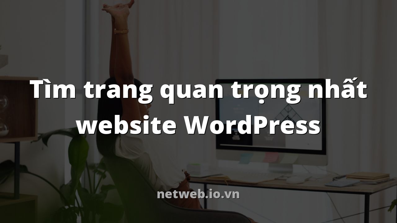 Tìm trang quan trọng nhất website WordPress