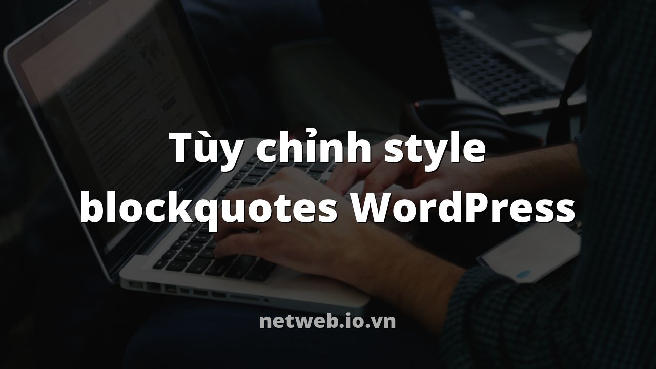 Tùy chỉnh style blockquotes WordPress