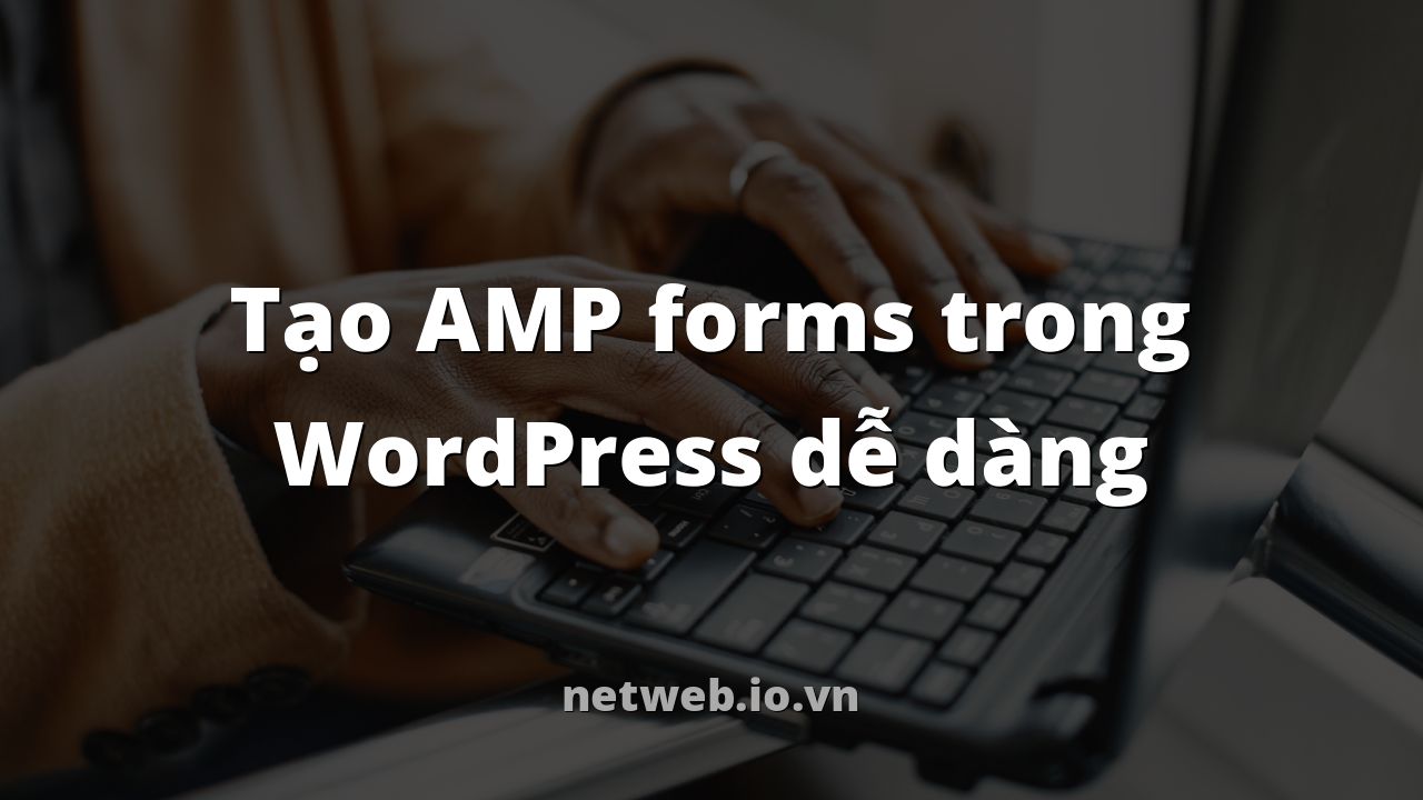 Tạo AMP forms trong WordPress dễ dàng