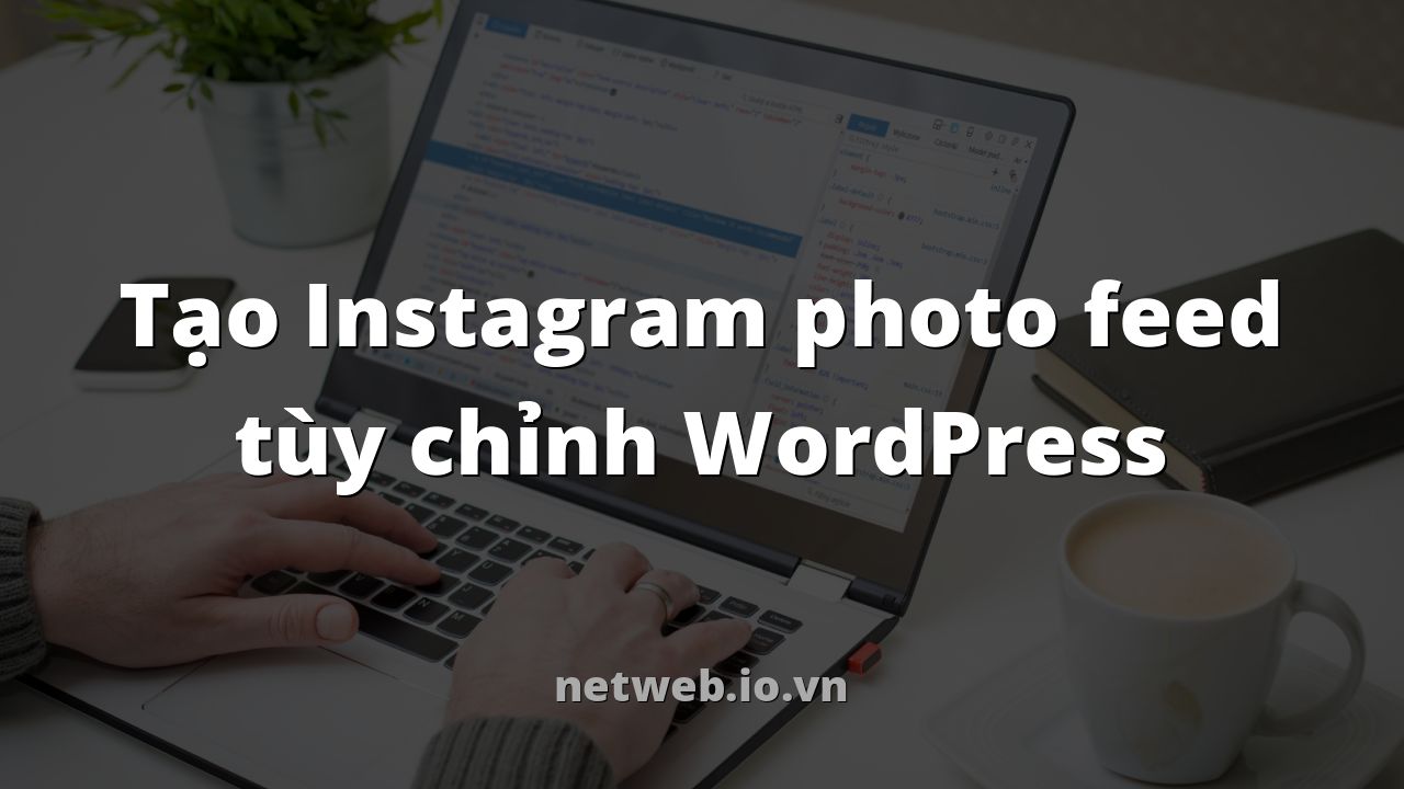 Tạo Instagram photo feed tùy chỉnh WordPress