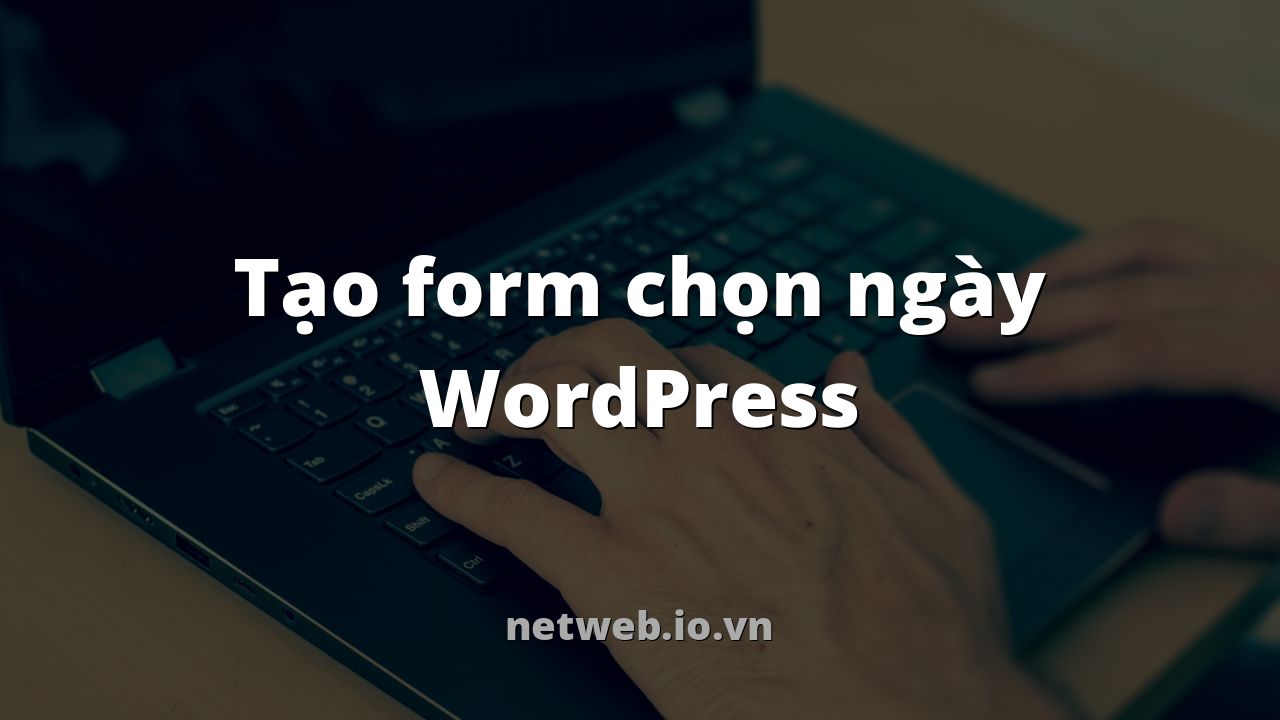 Tạo form chọn ngày WordPress