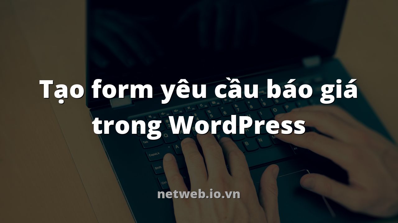 Tạo form yêu cầu báo giá trong WordPress