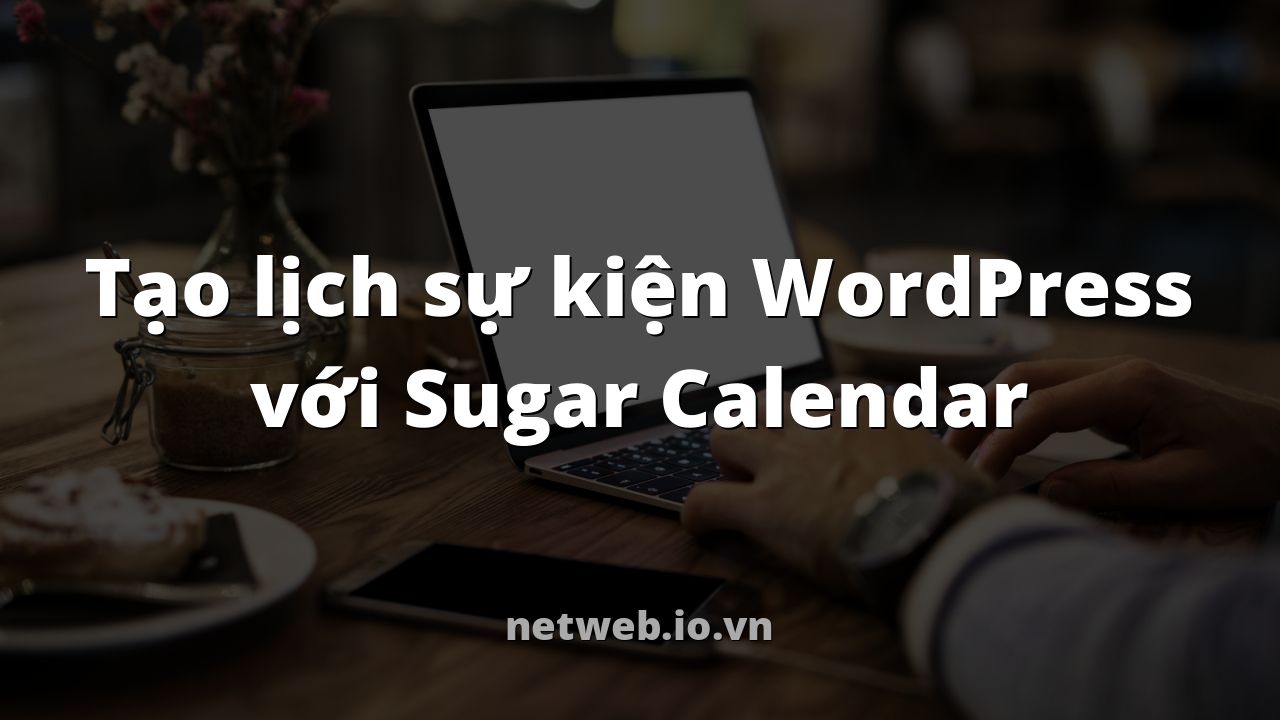 Tạo lịch sự kiện WordPress với Sugar Calendar