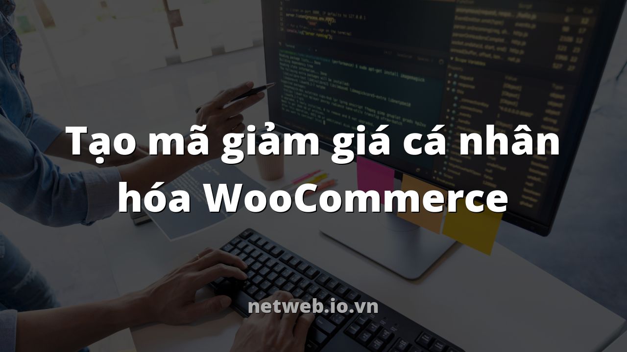 Tạo mã giảm giá cá nhân hóa WooCommerce