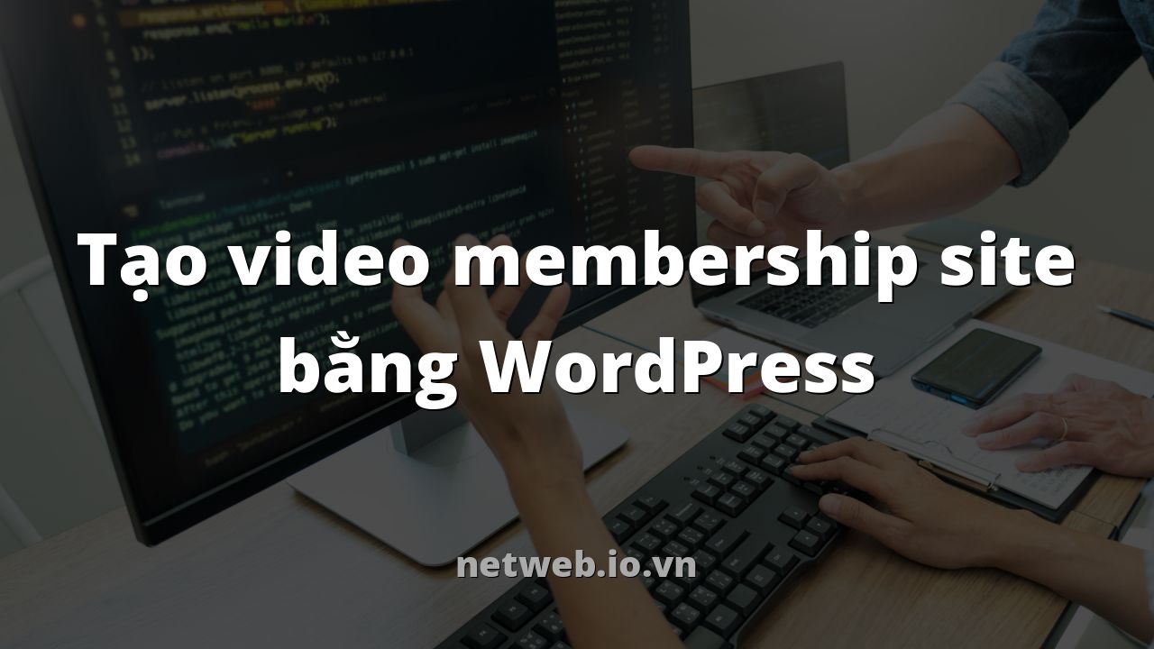 Tạo video membership site bằng WordPress
