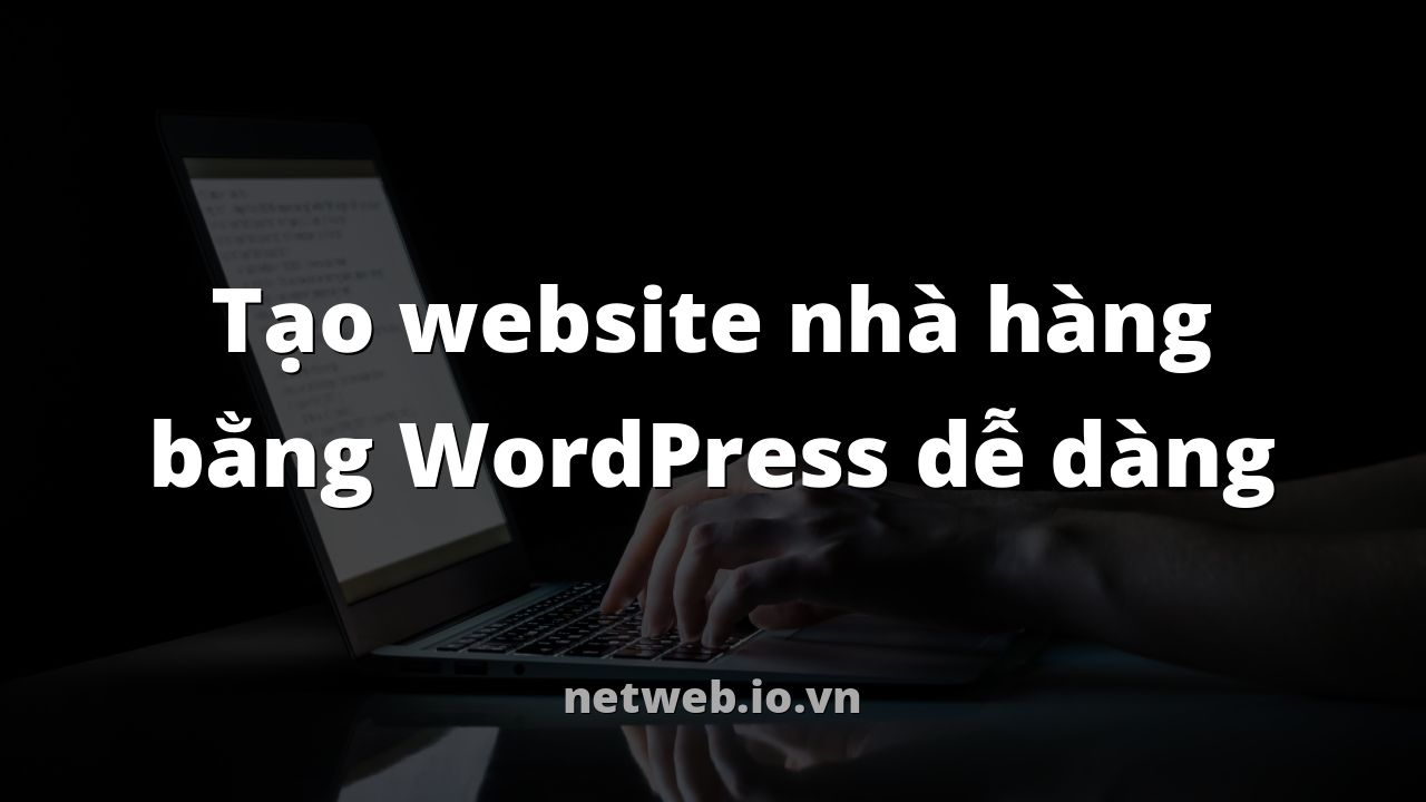 Tạo website nhà hàng bằng WordPress dễ dàng