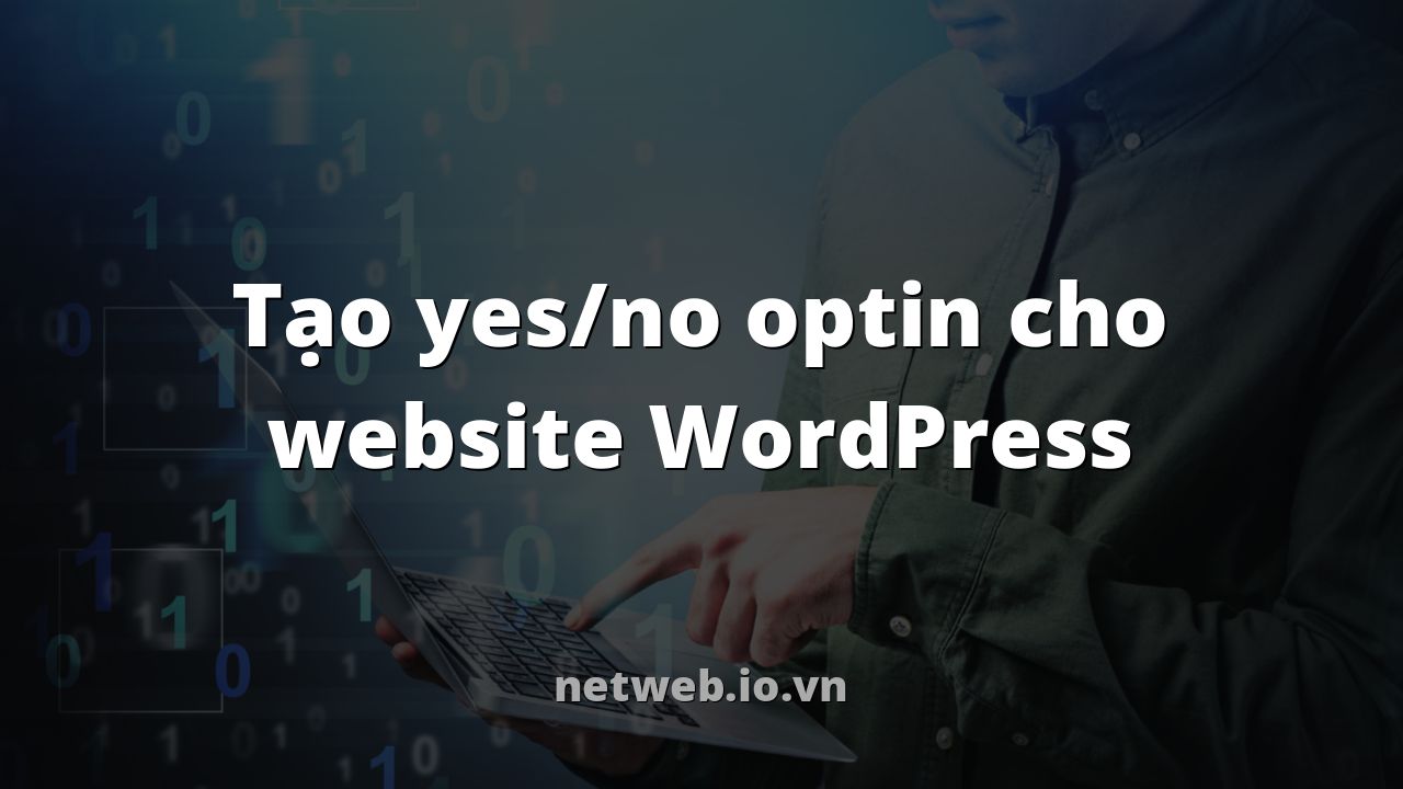 Tạo yes/no optin cho website WordPress