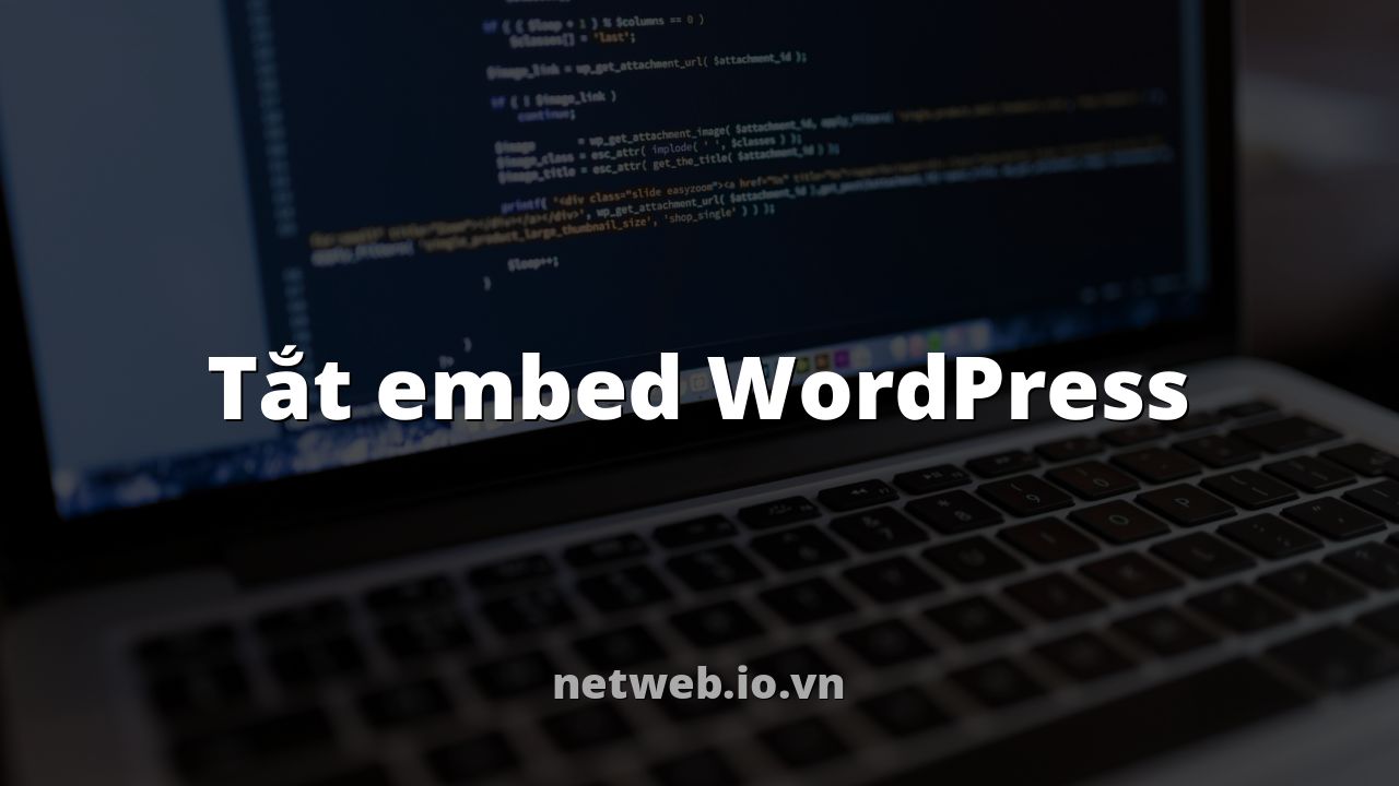 Tắt embed WordPress