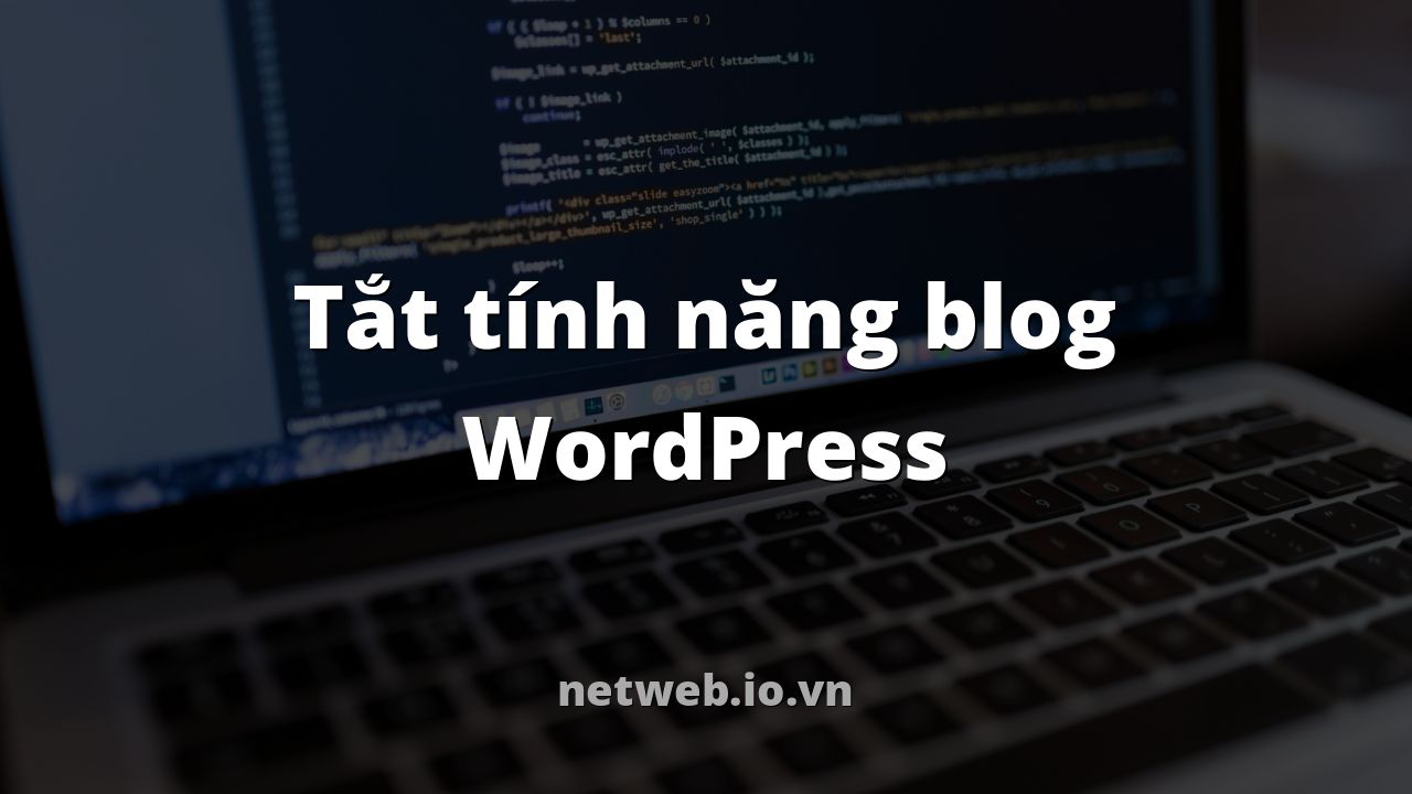 Tắt tính năng blog WordPress