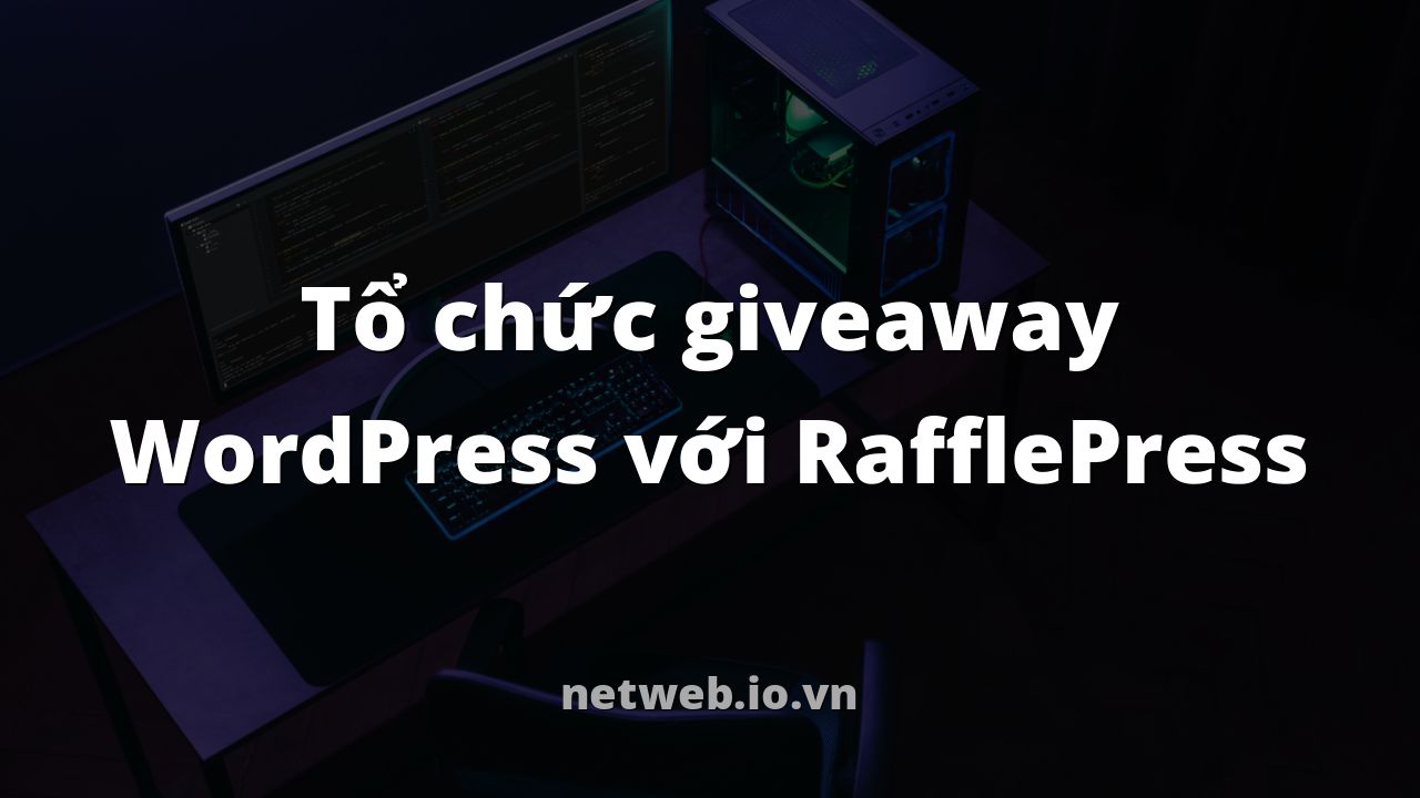 Tổ chức giveaway WordPress với RafflePress