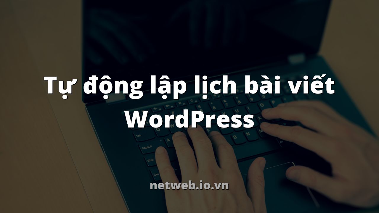 Tự động lập lịch bài viết WordPress