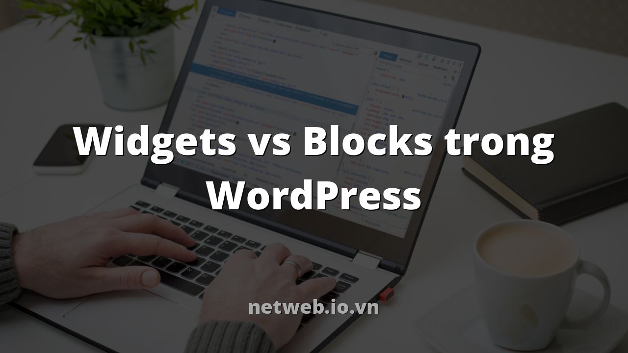 Widgets vs Blocks trong WordPress