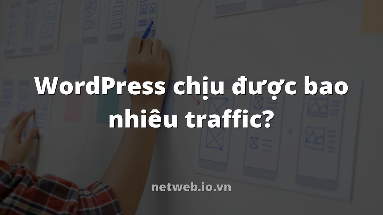 WordPress chịu được bao nhiêu traffic?