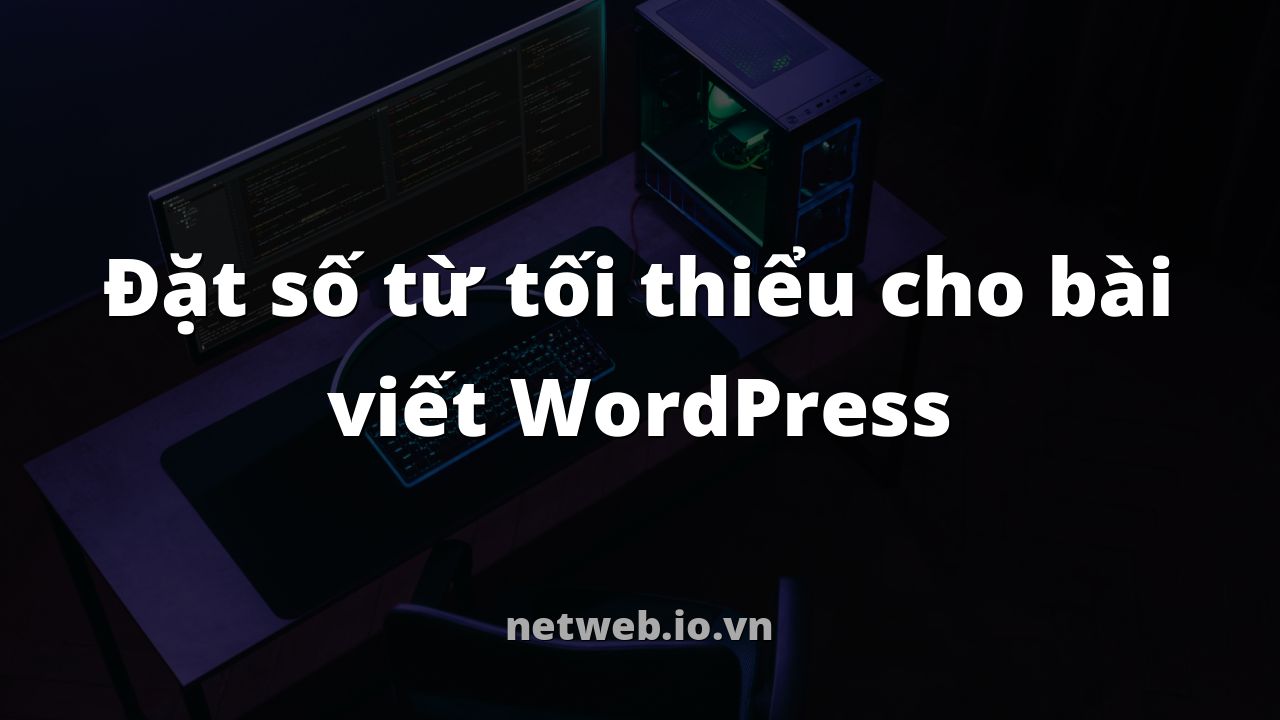 Đặt số từ tối thiểu cho bài viết WordPress