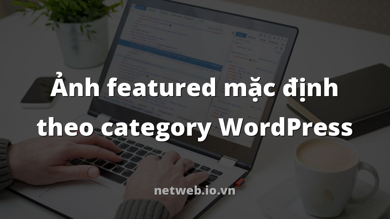 Ảnh featured mặc định theo category WordPress